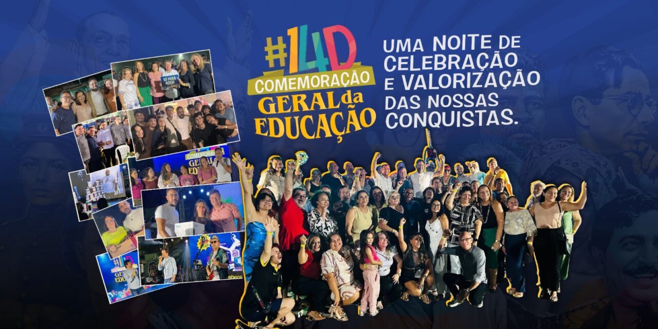 14D • COMEMORAÇÃO GERAL DA EDUCAÇÃO: UMA NOITE DE CELEBRAÇÃO E VALORIZAÇÃO DAS NOSSAS CONQUISTAS