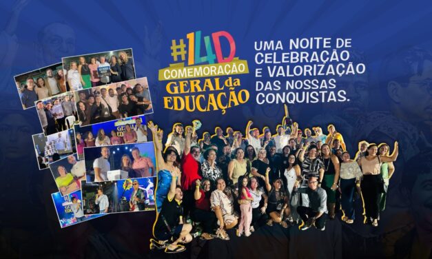 14D • COMEMORAÇÃO GERAL DA EDUCAÇÃO: UMA NOITE DE CELEBRAÇÃO E VALORIZAÇÃO DAS NOSSAS CONQUISTAS