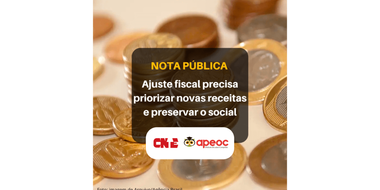 NOTA PÚBLICA CNTE/APEOC: AJUSTE FISCAL PRECISA PRIORIZAR RECEITAS E PRESERVAR O SOCIAL