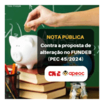 NOTA CNTE/APEOC: CONTRA A PROPOSTA DE ALTERAÇÃO NO FUNDEB (PEC 45/2024)