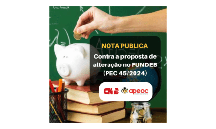 NOTA CNTE/APEOC: CONTRA A PROPOSTA DE ALTERAÇÃO NO FUNDEB (PEC 45/2024)