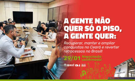 A GENTE NÃO QUER SÓ O PISO, A GENTE QUER: <br><h3>Recuperar, manter e ampliar conquistas no Ceará e reverter retrocessos no Brasil! Dia 29/01 – Negociação confirmada!</h3> 