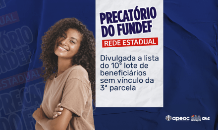 PRECATÓRIO DO FUNDEF: DIVULGADA A LISTA DO 10° LOTE DE BENEFICIÁRIOS SEM VÍNCULO DA 3ª PARCELA