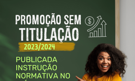 PROMOÇÃO SEM TITULAÇÃO 2023/2024: PUBLICADA INSTRUÇÃO NORMATIVA NO DIÁRIO OFICIAL