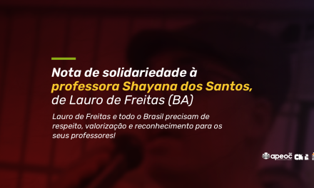 NOTA DE SOLIDARIEDADE À PROFESSORA SHAYANA DOS SANTOS, DE LAURO DE FREITAS (BA)