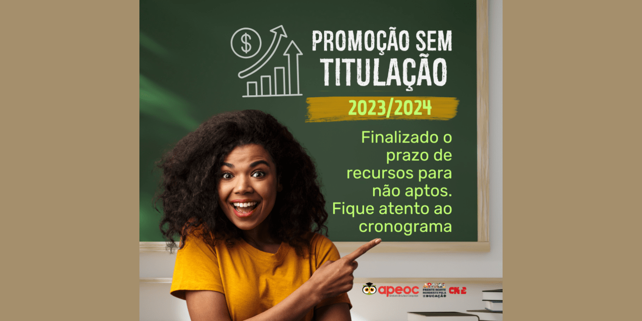 PROMOÇÃO SEM TITULAÇÃO 2023/24: FINALIZADO O PRAZO DE RECURSOS PARA NÃO APTOS. FIQUE ATENTO AO CRONOGRAMA