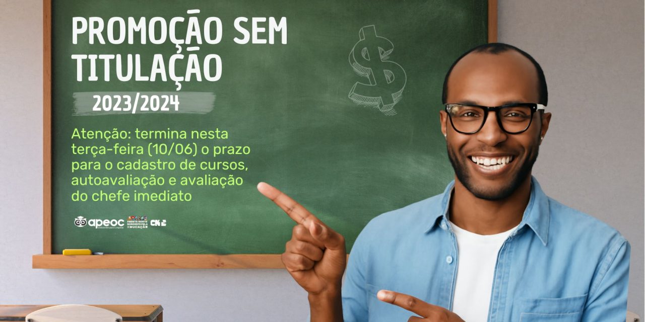 PROMOÇÃO SEM TITULAÇÃO 2023/24 | ATENÇÃO: TERMINA NESTA TERÇA-FEIRA (10/06) O PRAZO PARA O CADASTRO DE CURSOS, AUTOAVALIAÇÃO E AVALIAÇÃO DO CHEFE IMEDIATO