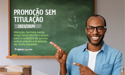 PROMOÇÃO SEM TITULAÇÃO 2023/24 | ATENÇÃO: TERMINA NESTA TERÇA-FEIRA (10/06) O PRAZO PARA O CADASTRO DE CURSOS, AUTOAVALIAÇÃO E AVALIAÇÃO DO CHEFE IMEDIATO