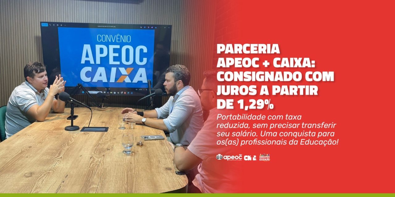 PARCERIA APEOC E CAIXA GARANTE TAXAS A PARTIR DE 1,29% PARA PORTABILIDADE DE CONSIGNADOS!