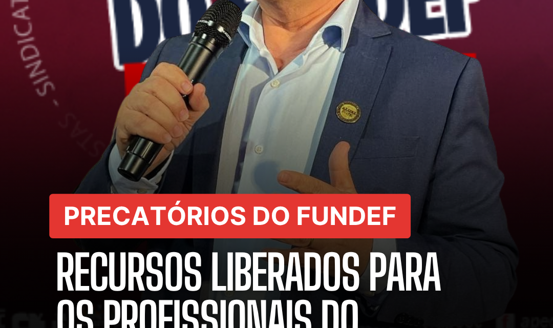 PRECATÓRIOS DO FUNDEF: RECURSOS LIBERADOS PARA OS PROFISSIONAIS DO MAGISTÉRIO DE ACARAÚ E MORAÚJO!