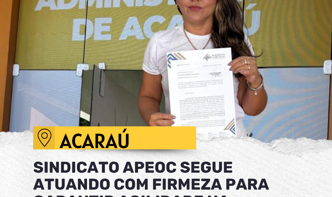 ACARAÚ: SINDICATO APEOC SEGUE ATUANDO COM FIRMEZA PARA GARANTIR AGILIDADE NA APLICAÇÃO DOS RECURSOS DO FUNDEF