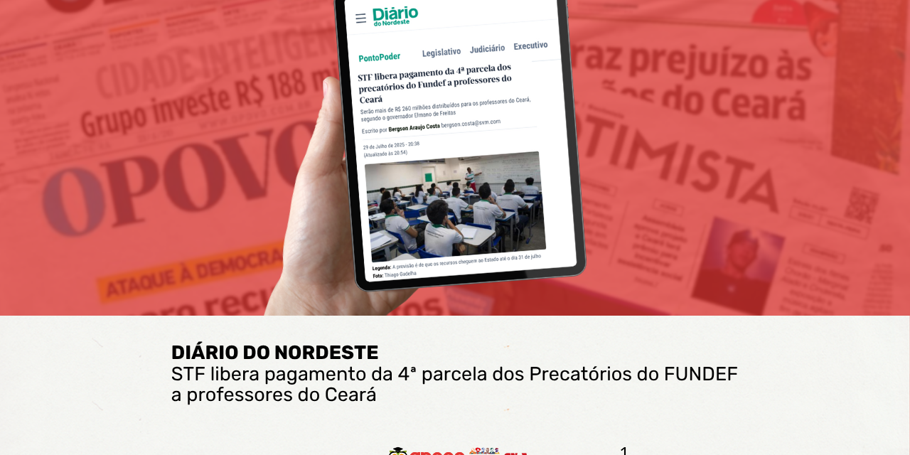 APEOC NA MÍDIA • DN • STF LIBERA PAGAMENTO DA 4ª PARCELA DOS PRECATÓRIOS DO FUNDEF A PROFESSORES DO CEARÁ <br><h3>Serão mais de R$ 260 milhões distribuídos para os professores do Ceará, segundo o governador Elmano de Freitas</h3> 
