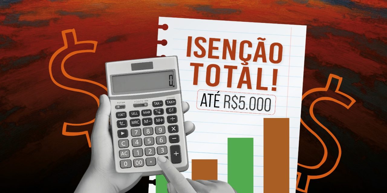 ISENÇÃO DO IMPOSTO DE RENDA ATÉ R$ 5 MIL PROMOVE JUSTIÇA SOCIAL! SIMULE QUANTO VOCÊ ECONOMIZARÁ