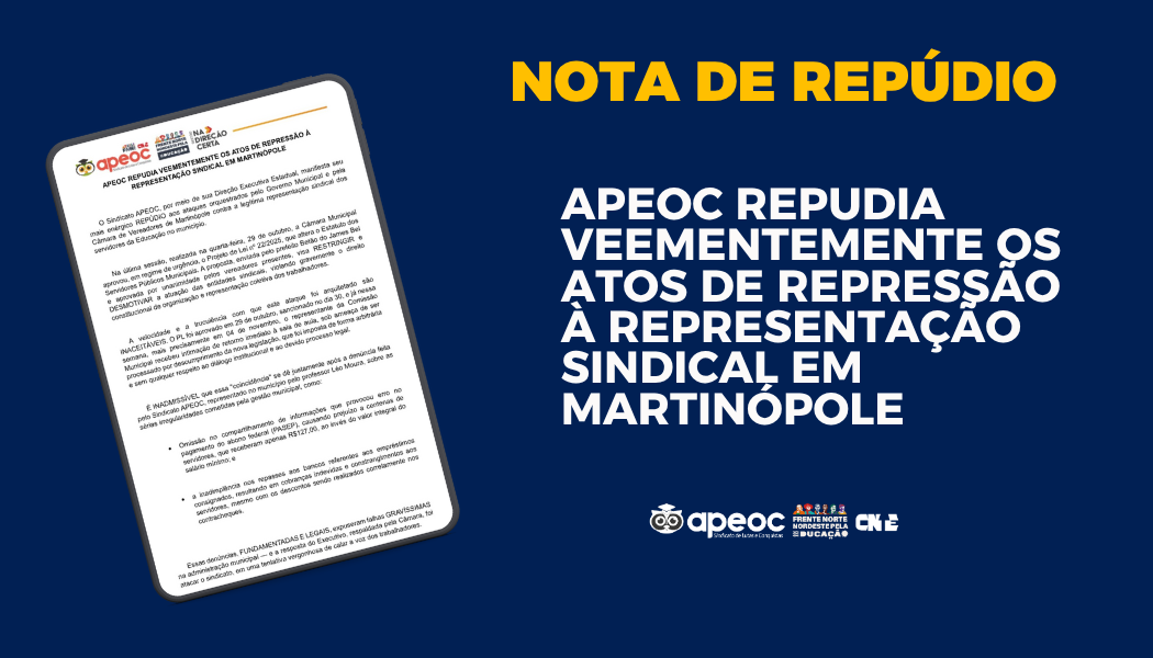 APEOC REPUDIA VEEMENTEMENTE OS ATOS DE REPRESSÃO À REPRESENTAÇÃO SINDICAL EM MARTINÓPOLE