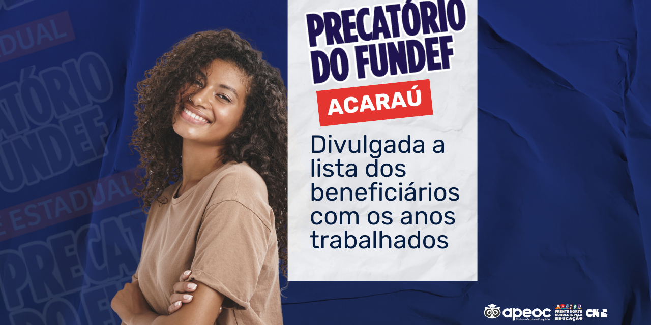 PRECATÓRIO DO FUNDEF DE ACARAÚ: DIVULGADA A LISTA DOS BENEFICIÁRIOS COM OS ANOS TRABALHADOS