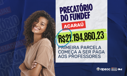 PRECATÓRIOS DO FUNDEF EM ACARAÚ: PRIMEIRA PARCELA COMEÇA A SER PAGA AOS PROFESSORES ATIVOS