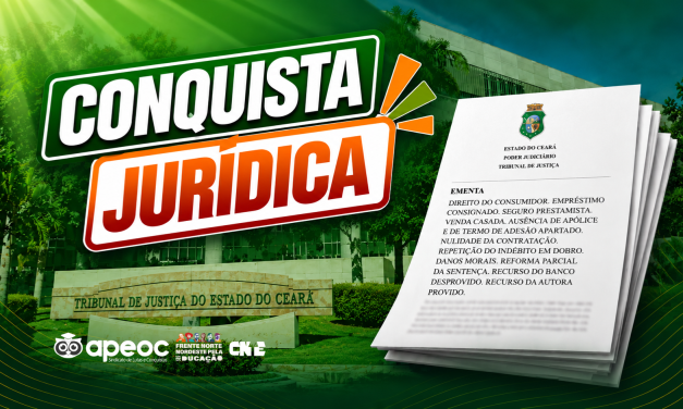 TRIBUNAL DE JUSTIÇA RECONHECE COBRANÇA ABUSIVA EM EMPRÉSTIMO CONSIGNADO E DETERMINA INDENIZAÇÃO EM DOBRO PARA FILIADO DA APEOC